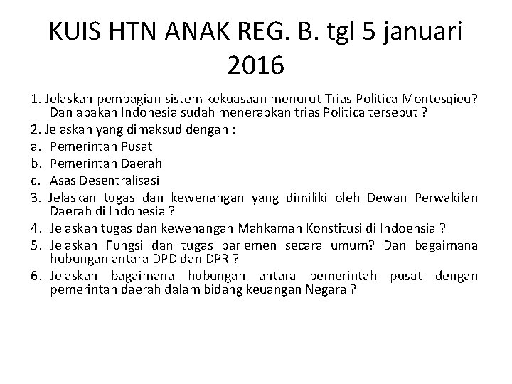 KUIS HTN ANAK REG. B. tgl 5 januari 2016 1. Jelaskan pembagian sistem kekuasaan