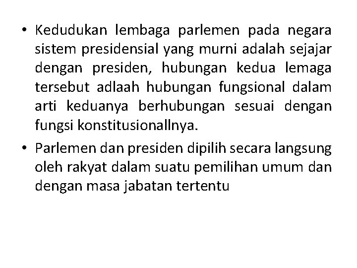  • Kedudukan lembaga parlemen pada negara sistem presidensial yang murni adalah sejajar dengan