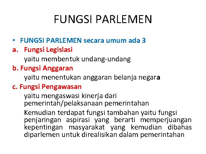 FUNGSI PARLEMEN • FUNGSI PARLEMEN secara umum ada 3 a. Fungsi Legislasi yaitu membentuk