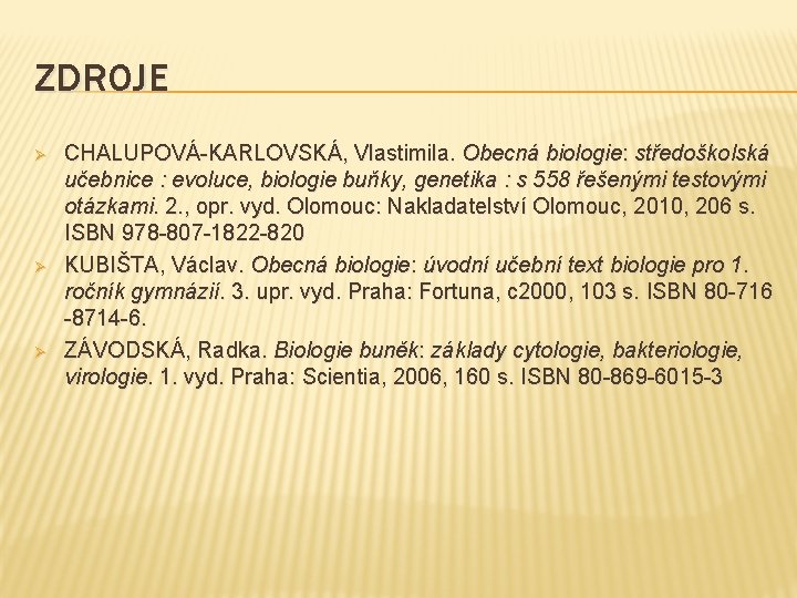 ZDROJE Ø Ø Ø CHALUPOVÁ-KARLOVSKÁ, Vlastimila. Obecná biologie: středoškolská učebnice : evoluce, biologie buňky,