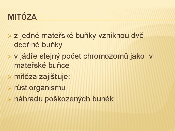 MITÓZA z jedné mateřské buňky vzniknou dvě dceřiné buňky Ø v jádře stejný počet