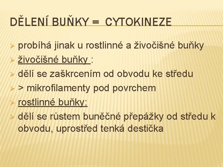 DĚLENÍ BUŇKY = CYTOKINEZE probíhá jinak u rostlinné a živočišné buňky Ø živočišné buňky