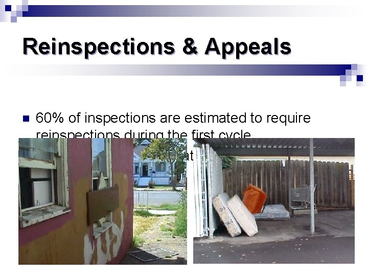 Reinspections & Appeals n n 60% of inspections are estimated to require reinspections during