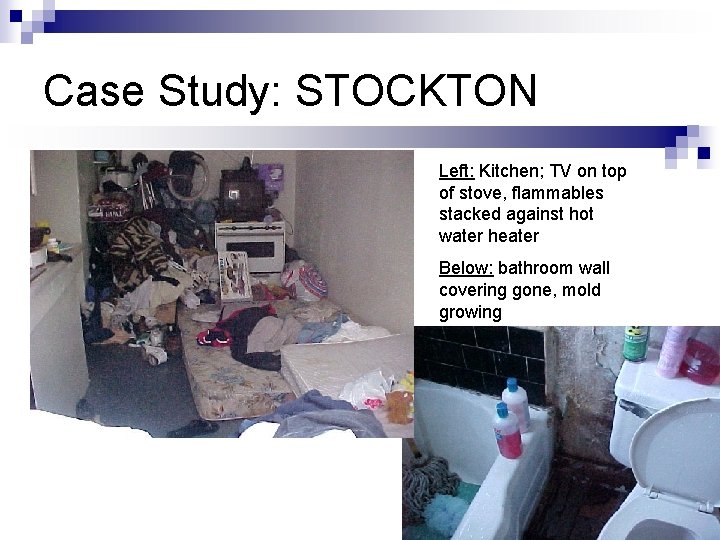 Case Study: STOCKTON Left: Kitchen; TV on top of stove, flammables stacked against hot