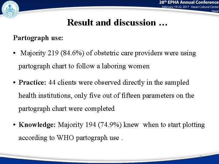 Result and discussion … Partograph use: • Majority 219 (84. 6%) of obstetric care
