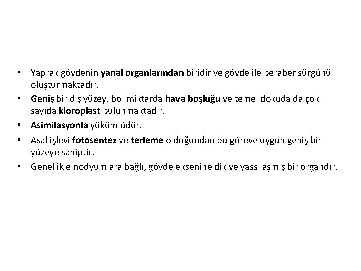  • Yaprak gövdenin yanal organlarından biridir ve gövde ile beraber sürgünü oluşturmaktadır. •