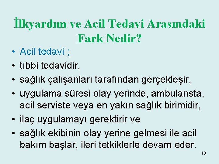 İlkyardım ve Acil Tedavi Arasındaki Fark Nedir? • • Acil tedavi ; tıbbi tedavidir,