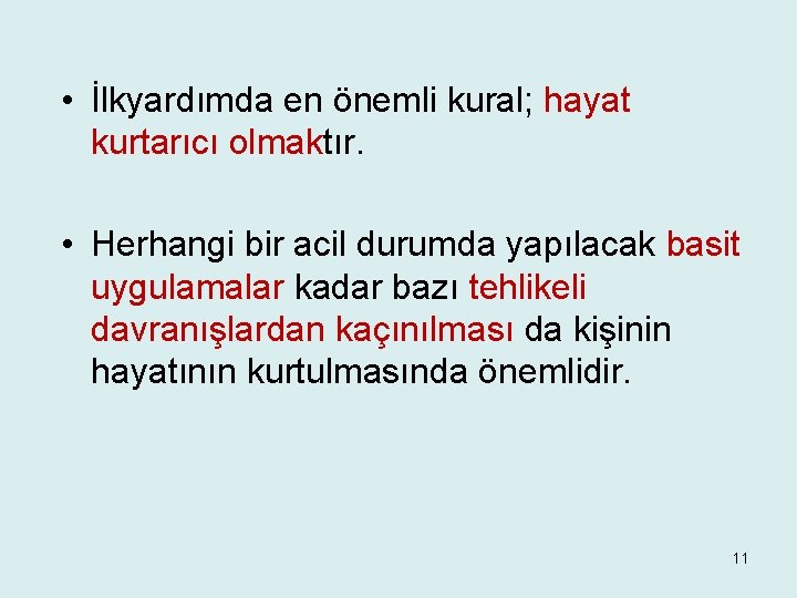  • İlkyardımda en önemli kural; hayat kurtarıcı olmaktır. • Herhangi bir acil durumda