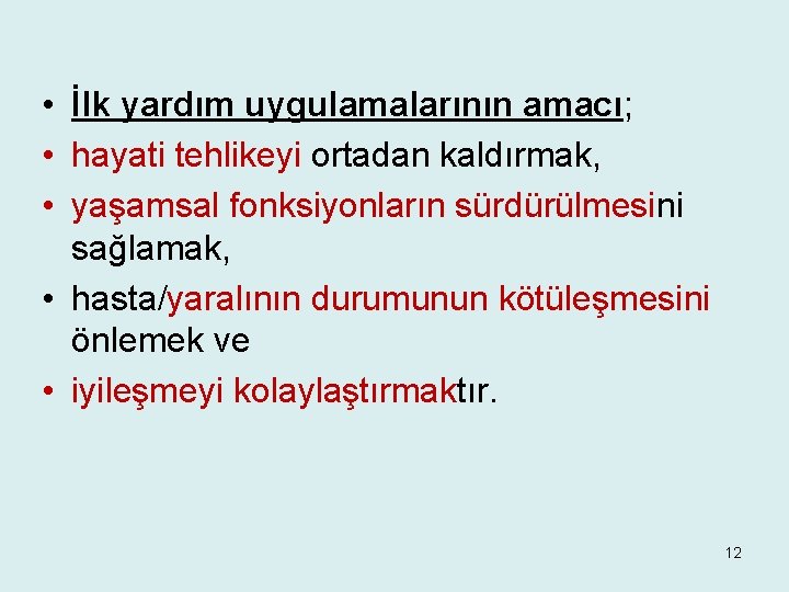  • İlk yardım uygu. Iamalarının amacı; • hayati tehlikeyi ortadan kaldırmak, • yaşamsal