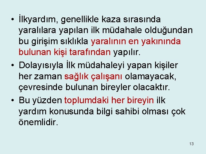  • İlkyardım, genellikle kaza sırasında yaralılara yapılan ilk müdahale olduğundan bu girişim sıklıkla