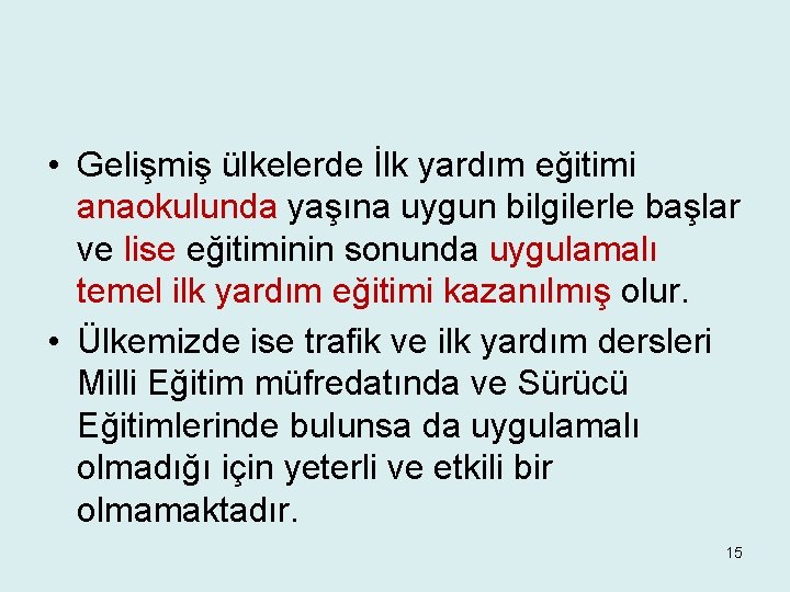  • Gelişmiş ülkelerde İlk yardım eğitimi anaokulunda yaşına uygun bilgilerle başlar ve lise