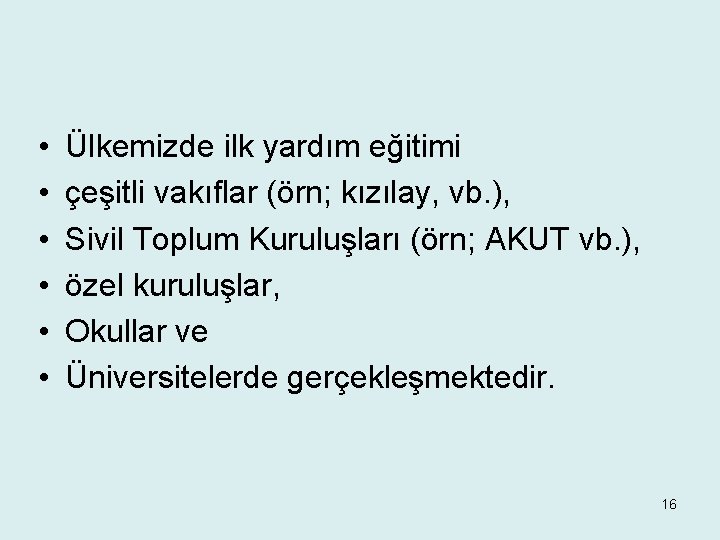  • • • Ülkemizde ilk yardım eğitimi çeşitli vakıflar (örn; kızılay, vb. ),