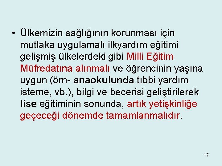  • Ülkemizin sağlığının korunması için mutlaka uygulamalı ilkyardım eğitimi gelişmiş ülkelerdeki gibi Milli