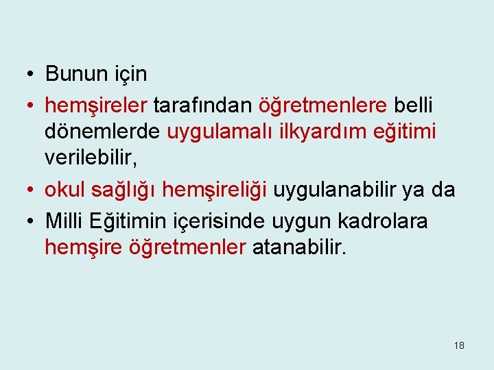  • Bunun için • hemşireler tarafından öğretmenlere belli dönemlerde uygulamalı ilkyardım eğitimi verilebilir,