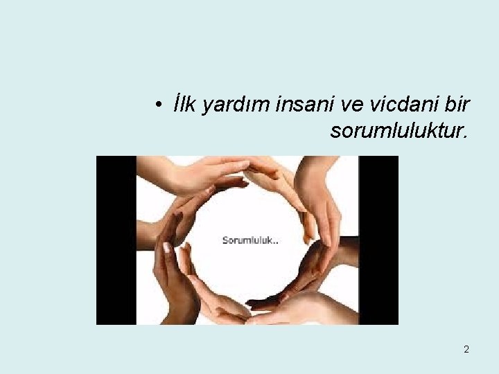  • İlk yardım insani ve vicdani bir sorumluluktur. 2 