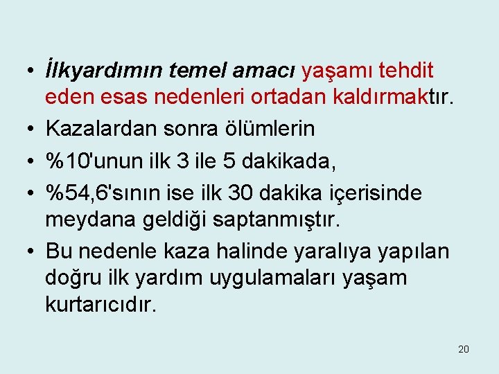  • İlkyardımın temel amacı yaşamı tehdit eden esas nedenleri ortadan kaldırmaktır. • Kazalardan