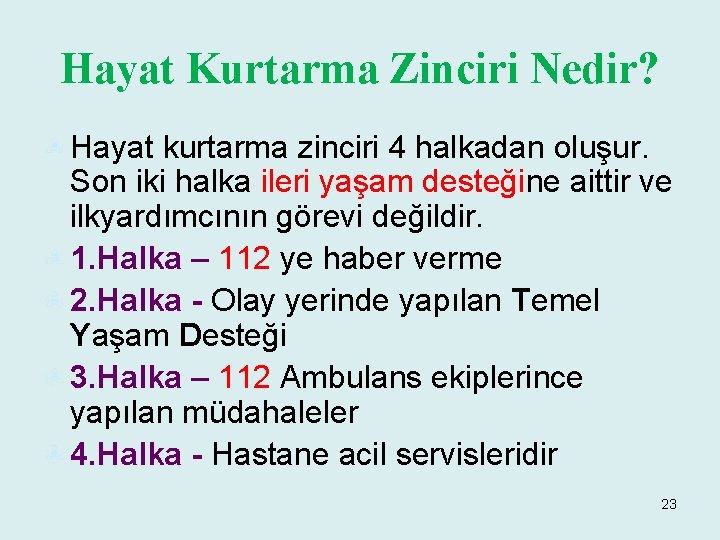 Hayat Kurtarma Zinciri Nedir? Hayat kurtarma zinciri 4 halkadan oluşur. Son iki halka ileri