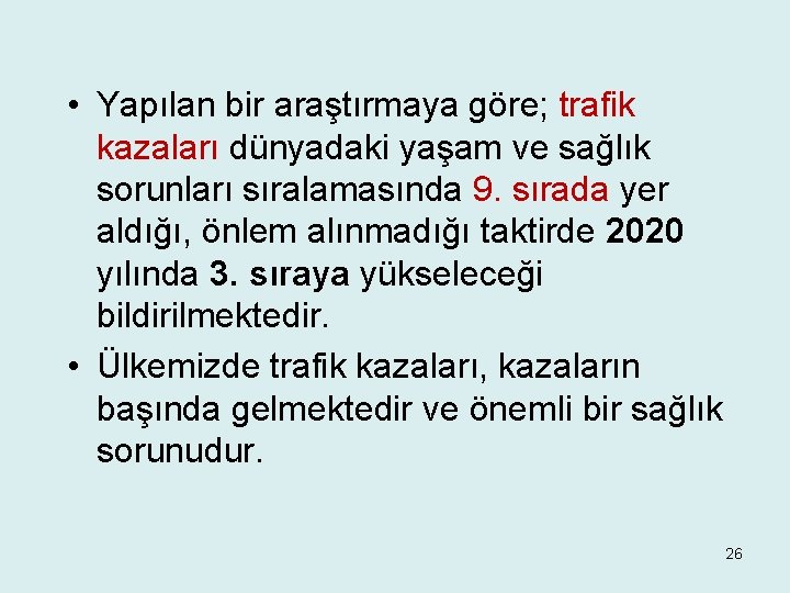  • Yapılan bir araştırmaya göre; trafik kazaları dünyadaki yaşam ve sağlık sorunları sıralamasında