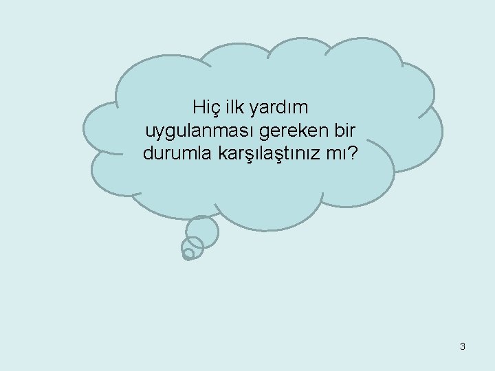 Hiç ilk yardım uygulanması gereken bir durumla karşılaştınız mı? 3 