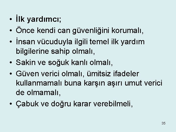  • İlk yardımcı; • Önce kendi can güvenliğini korumalı, • İnsan vücuduyla ilgili