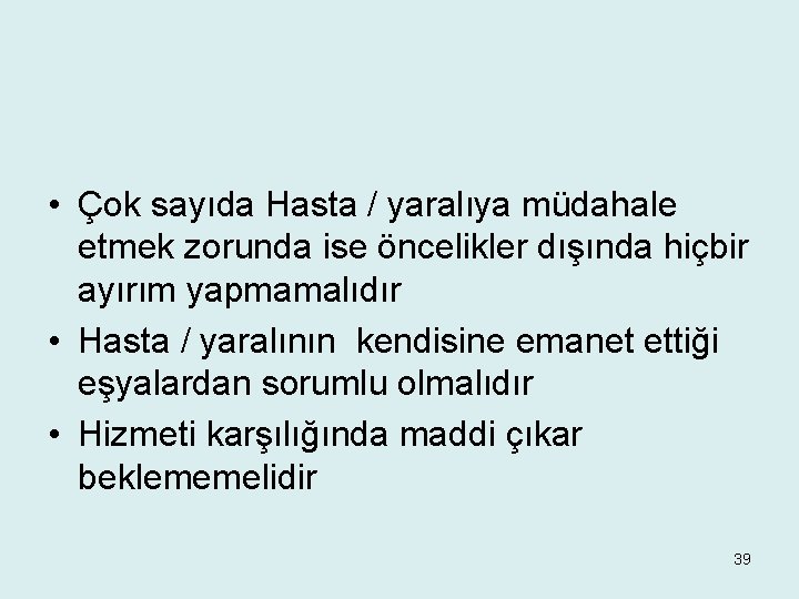  • Çok sayıda Hasta / yaralıya müdahale etmek zorunda ise öncelikler dışında hiçbir