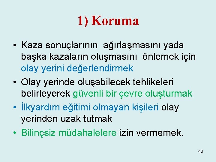 1) Koruma • Kaza sonuçlarının ağırlaşmasını yada başka kazaların oluşmasını önlemek için olay yerini