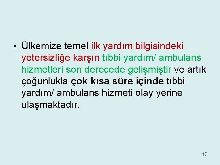  • Ülkemize temel ilk yardım bilgisindeki yetersizliğe karşın tıbbi yardım/ ambulans hizmetleri son