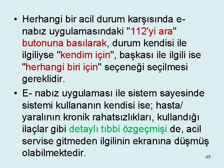  • Herhangi bir acil durum karşısında enabız uygulamasındaki "112'yi ara" butonuna basılarak, durum