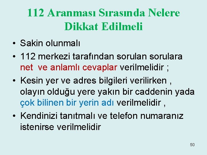 112 Aranması Sırasında Nelere Dikkat Edilmeli • Sakin olunmalı • 112 merkezi tarafından sorulara