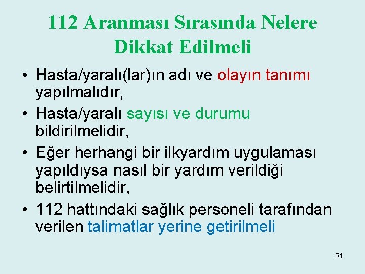 112 Aranması Sırasında Nelere Dikkat Edilmeli • Hasta/yaralı(lar)ın adı ve olayın tanımı yapılmalıdır, •