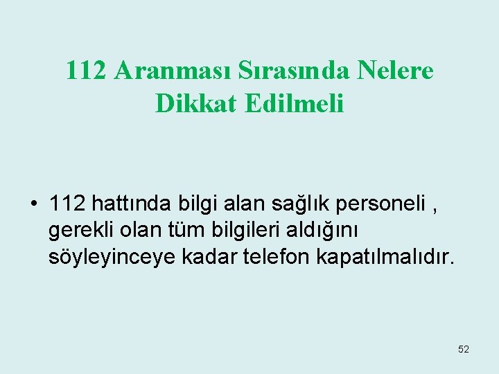 112 Aranması Sırasında Nelere Dikkat Edilmeli • 112 hattında bilgi alan sağlık personeli ,