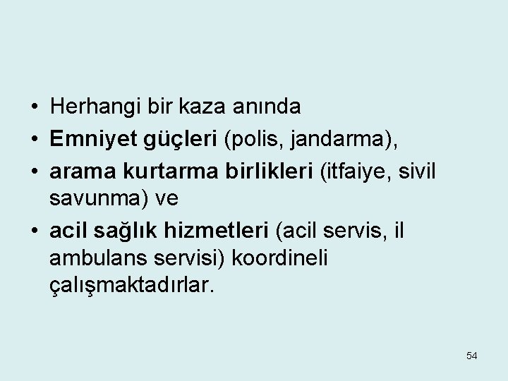  • Herhangi bir kaza anında • Emniyet güçleri (polis, jandarma), • arama kurtarma