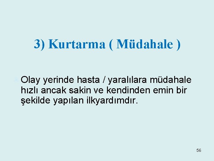 3) Kurtarma ( Müdahale ) Olay yerinde hasta / yaralılara müdahale hızlı ancak sakin