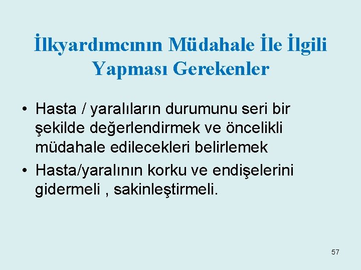 İlkyardımcının Müdahale İlgili Yapması Gerekenler • Hasta / yaralıların durumunu seri bir şekilde değerlendirmek