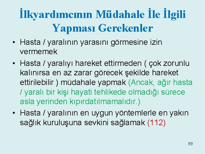 İlkyardımcının Müdahale İlgili Yapması Gerekenler • Hasta / yaralının yarasını görmesine izin vermemek •