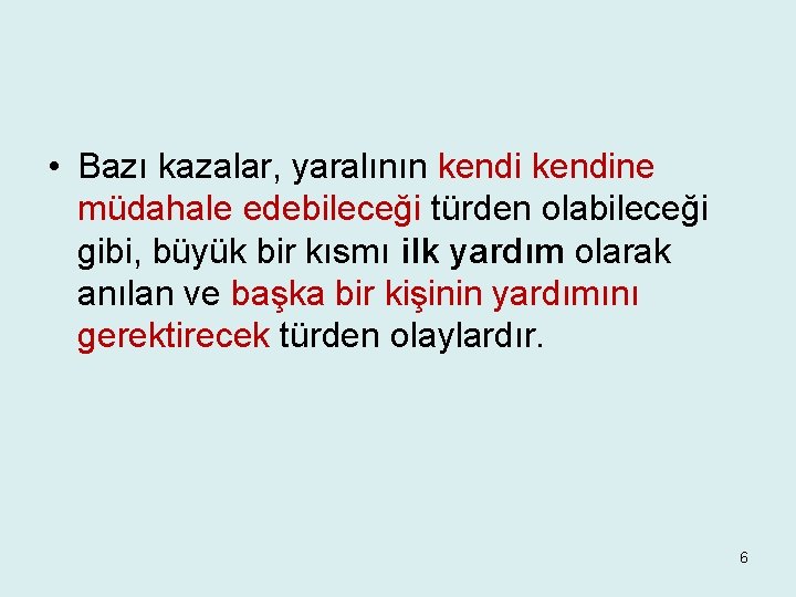  • Bazı kazalar, yaralının kendine müdahale edebileceği türden olabileceği gibi, büyük bir kısmı