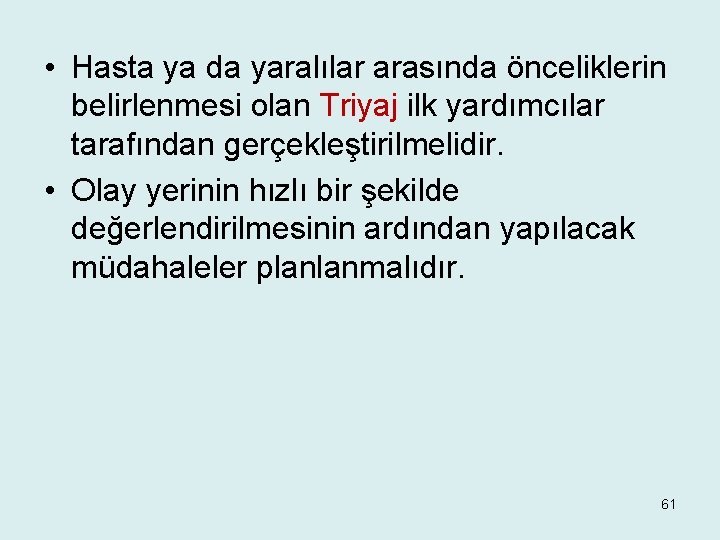  • Hasta ya da yaralılar arasında önceliklerin belirlenmesi olan Triyaj ilk yardımcılar tarafından