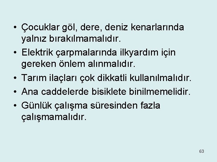  • Çocuklar göl, dere, deniz kenarlarında yalnız bırakılmamalıdır. • Elektrik çarpmalarında ilkyardım için