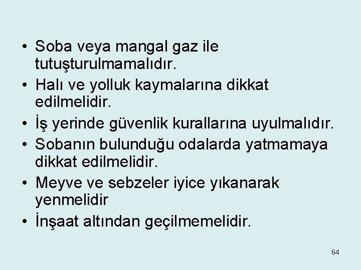  • Soba veya mangal gaz ile tutuşturulmamalıdır. • Halı ve yolluk kaymalarına dikkat