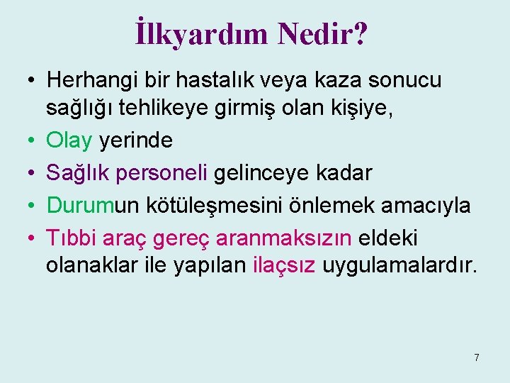 İlkyardım Nedir? • Herhangi bir hastalık veya kaza sonucu sağlığı tehlikeye girmiş olan kişiye,