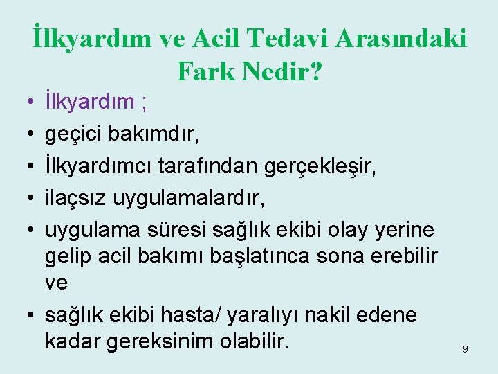 İlkyardım ve Acil Tedavi Arasındaki Fark Nedir? • • • İlkyardım ; geçici bakımdır,