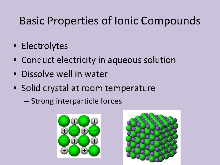 Basic Properties of Ionic Compounds • • Electrolytes Conduct electricity in aqueous solution Dissolve