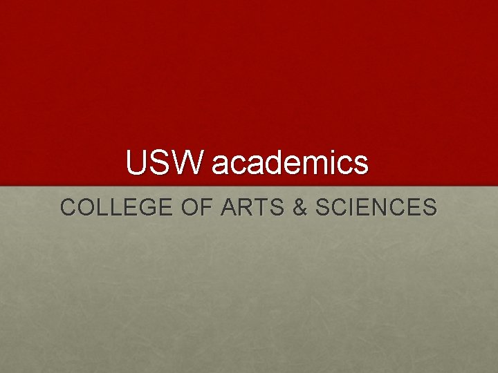 USW academics COLLEGE OF ARTS & SCIENCES 