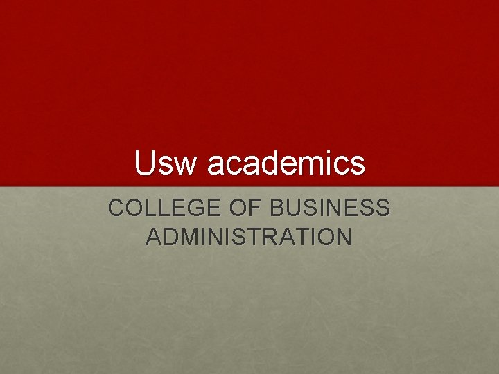 Usw academics COLLEGE OF BUSINESS ADMINISTRATION 