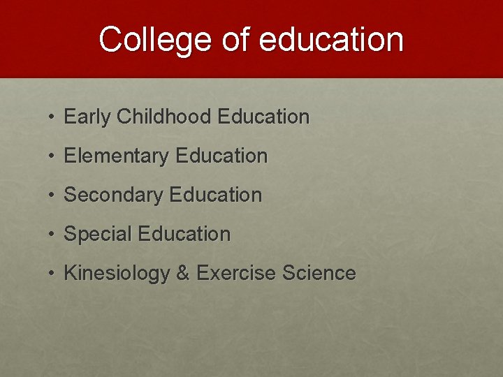 College of education • Early Childhood Education • Elementary Education • Secondary Education •