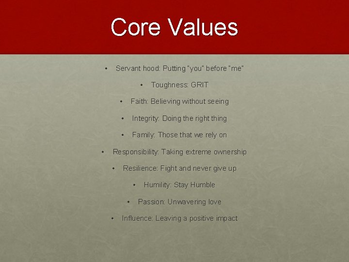 Core Values • Servant hood: Putting “you” before “me” • • Toughness: GRIT •