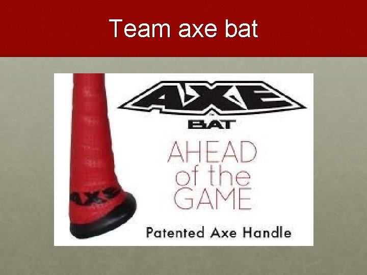 Team axe bat 
