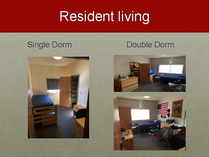 Resident living Single Dorm Double Dorm 