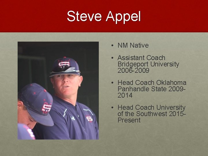 Steve Appel • NM Native • Assistant Coach Bridgeport University 2006 -2009 • Head