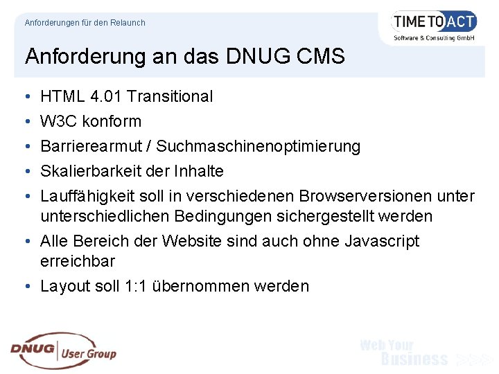 Anforderungen für den Relaunch Anforderung an das DNUG CMS • • • HTML 4.